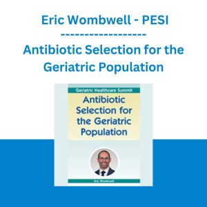 Antibiotic Selection for the Geriatric Population - Eric Wombwell - PESI