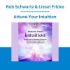 Attune Your Intuition - Rob Schwartz & Liesel Fricke