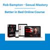 Better in Bed Online Course - Rob Bampton - Sexual Mastery