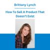Brittany Lynch - How To Sell A Product That Doesn’t Exist