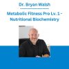 Dr. Bryan Walsh - Metabolic Fitness Pro Lv. 1 - Nutritional Biochemistry