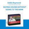Eddie Raymond - BUYING HOUSES WITHOUT GOING TO THE BANK