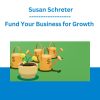 Fund Your Business for Growth - Susan Schreter