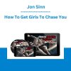 How To Get Girls To Chase You - Jon Sinn