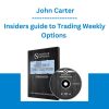 Insiders guide to Trading Weekly Options - John Carter