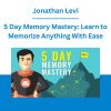 Jonathan Levi - 5 Day Memory Mastery: Learn to Memorize Anything With Ease
