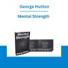 Mental Strength - George Hutton