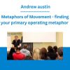 Metaphors of Movement - finding your primary operating metaphor - Andrew austin