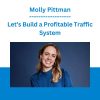 Molly Pittman - Let’s Build a Profitable Traffic System