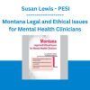 Montana Legal and Ethical Issues for Mental Health Clinicians - Susan Lewis - PESI