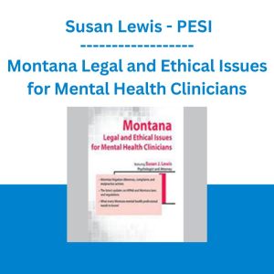 Montana Legal and Ethical Issues for Mental Health Clinicians - Susan Lewis - PESI