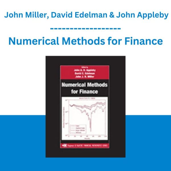 Numerical Methods for Finance - John Miller, David Edelman & John Appleby