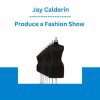 Produce a Fashion Show - Jay Calderin