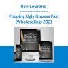 Ron LeGrand - Flipping Ugly Houses Fast (Wholesaling) 2021