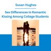 Sex Differences in Romantic Kissing Among College Students - Susan Hughes