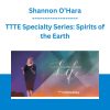 Shannon O’Hara - TTTE Specialty Series: Spirits of the Earth