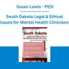 South Dakota Legal & Ethical Issues for Mental Health Clinicians - Susan Lewis - PESI