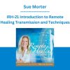 Sue Morter - IRH-21 Introduction to Remote Healing Transmission and Techniques