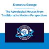 The Astrological Houses from Traditional to Modern Perspectives - Demetra George