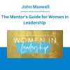 The Mentor's Guide for Women in Leadership - John Maxwell