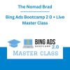 The Nomad Brad - Bing Ads Bootcamp 2 0 + Live Master Class