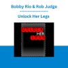 Unlock Her Legs -  Bobby Rio & Rob Judge