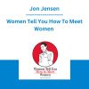 Women Tell You How To Meet Women - Jon Jensen