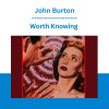 Worth Knowing - John Burton