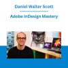 Adobe InDesign Mastery - Daniel Walter Scott