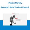 Baywatch Body Workout Phase 2 - Patrick Murphy