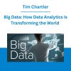 Big Data: How Data Analytics Is Transforming the World - Tim Chartier