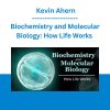 Biochemistry and Molecular Biology: How Life Works - Kevin Ahern