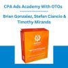 CPA Ads Academy With OTOs - Brian Gonzalez, Stefan Ciancio & Timothy Miranda