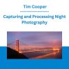 Capturing and Processing Night Photography -Tim Cooper