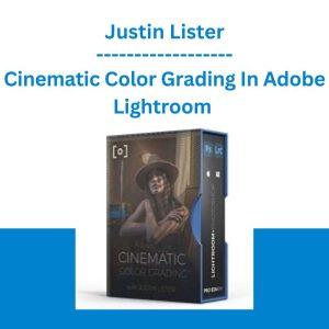 Cinematic Color Grading In Adobe Lightroom - Justin Lister