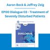 EP00 Dialogue 03 - Treatment of Severely Disturbed Patients - Aaron Beck & Jeffrey Zeig