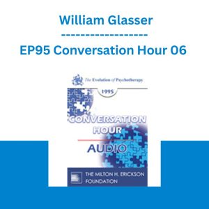EP95 Conversation Hour 06 - William Glasser