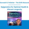 Epigenetics for Optimal Health & Vibrant Longevity - Kenneth R. Pelletier - The Shift Network