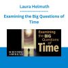 Examining the Big Questions of Time - Laura Helmuth