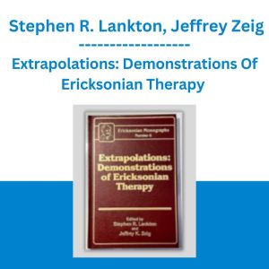 Extrapolations: Demonstrations Of Ericksonian Therapy - Stephen R. Lankton, Jeffrey Zeig