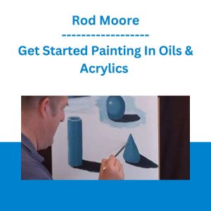Get Started Painting In Oils & Acrylics - Rod Moore