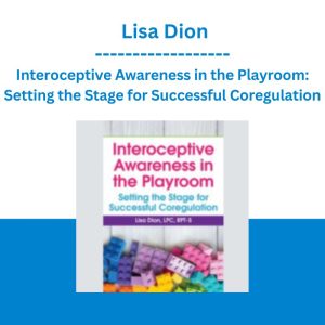 Interoceptive Awareness in the Playroom: Setting the Stage for Successful Coregulation - Lisa Dion