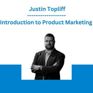 Introduction to Product Marketing - Justin Topliff