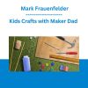 Kids Crafts with Maker Dad - Mark Frauenfelder