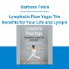 Lymphatic Flow Yoga: The Benefits for Your Life and Lymph - Barbara Tobin