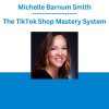 Michelle Barnum Smith - The TikTok Shop Mastery System
