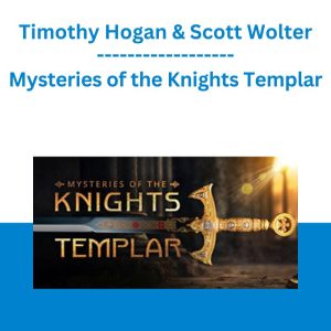 Mysteries of the Knights Templar - Timothy Hogan & Scott Wolter - Gaia
