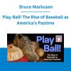 Play Ball! The Rise of Baseball as America’s Pastime - Bruce Markusen