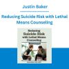 Reducing Suicide Risk with Lethal Means Counseling - Justin Baker