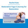 Restorative Yoga A Journey for Restoration - Rachel Katz